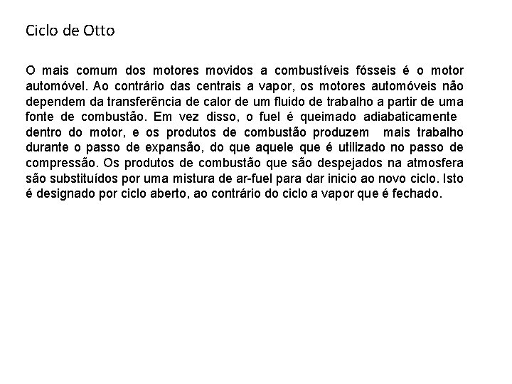 Ciclo de Otto O mais comum dos motores movidos a combustíveis fósseis é o