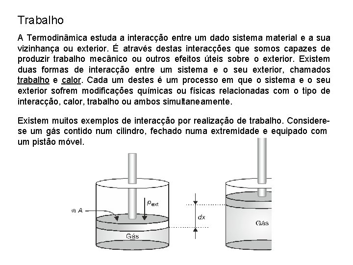 Trabalho A Termodinâmica estuda a interacção entre um dado sistema material e a sua