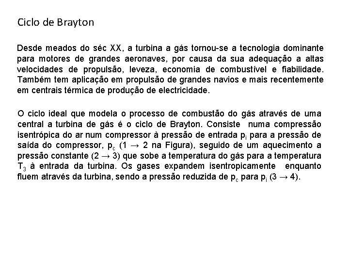 Ciclo de Brayton Desde meados do séc XX, a turbina a gás tornou-se a