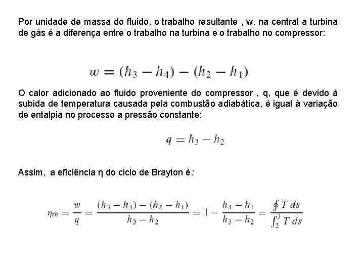 Por unidade de massa do fluido, o trabalho resultante , w, na central a