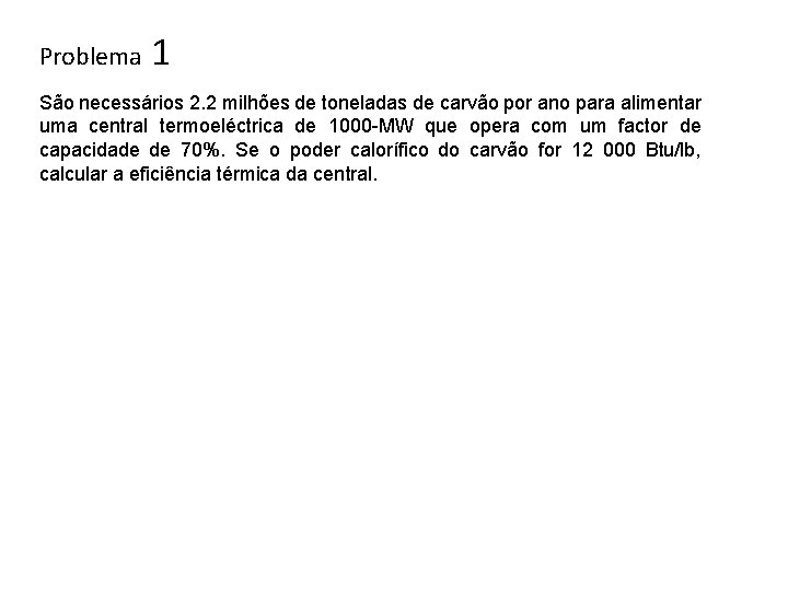 Problema 1 São necessários 2. 2 milhões de toneladas de carvão por ano para