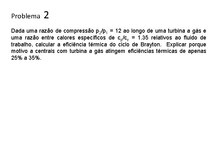 Problema 2 Dada uma razão de compressão p 2/p 1 = 12 ao longo