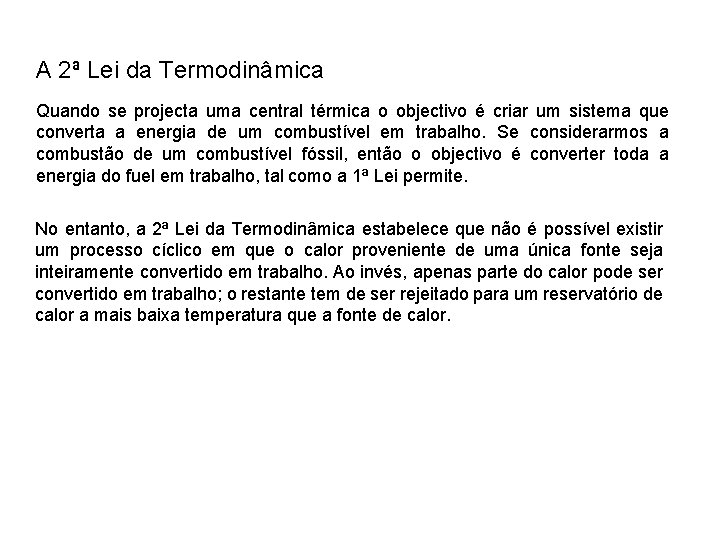 A 2ª Lei da Termodinâmica Quando se projecta uma central térmica o objectivo é