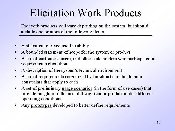 Elicitation Work Products The work products will vary depending on the system, but should