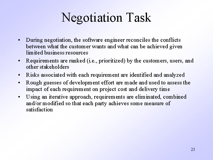 Negotiation Task • During negotiation, the software engineer reconciles the conflicts between what the