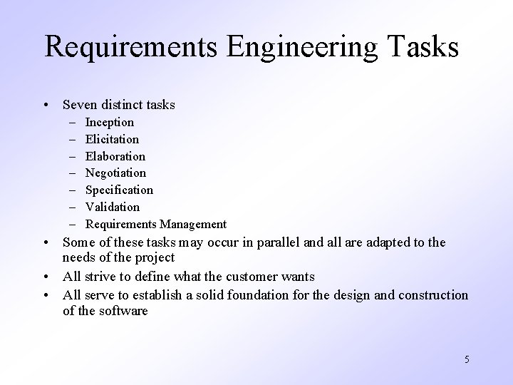 Requirements Engineering Tasks • Seven distinct tasks – – – – Inception Elicitation Elaboration