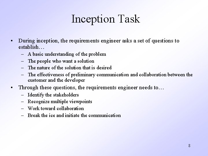Inception Task • During inception, the requirements engineer asks a set of questions to