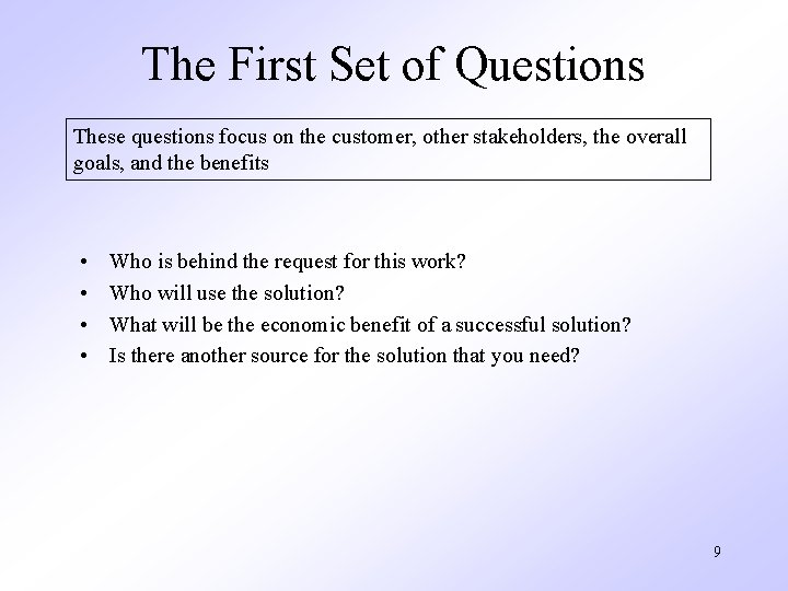 The First Set of Questions These questions focus on the customer, other stakeholders, the