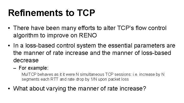 Refinements to TCP • There have been many efforts to alter TCP’s flow control