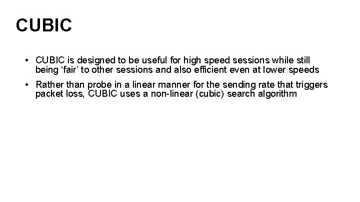 CUBIC • CUBIC is designed to be useful for high speed sessions while still