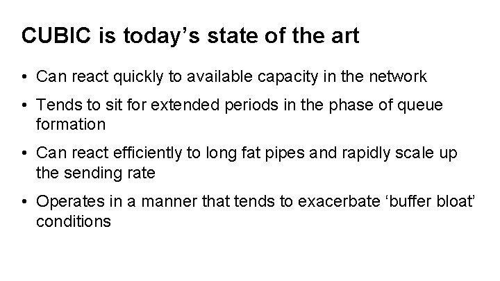 CUBIC is today’s state of the art • Can react quickly to available capacity