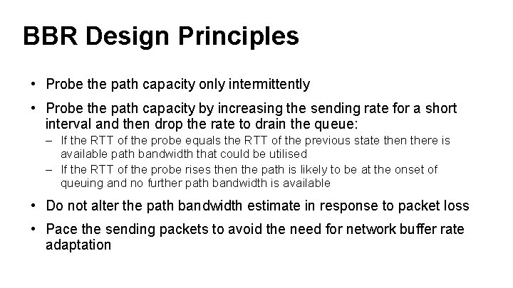 BBR Design Principles • Probe the path capacity only intermittently • Probe the path