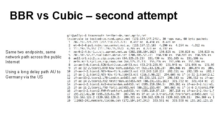 BBR vs Cubic – second attempt Same two endpoints, same network path across the