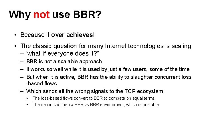 Why not use BBR? • Because it over achieves! • The classic question for