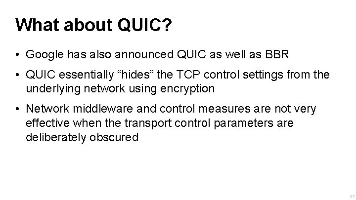 What about QUIC? • Google has also announced QUIC as well as BBR •