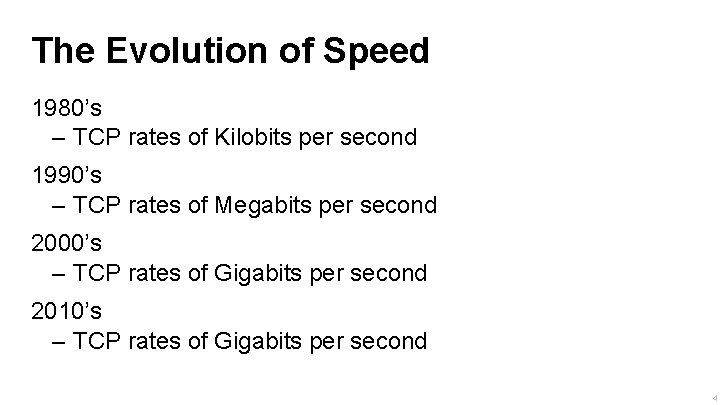 The Evolution of Speed 1980’s – TCP rates of Kilobits per second 1990’s –