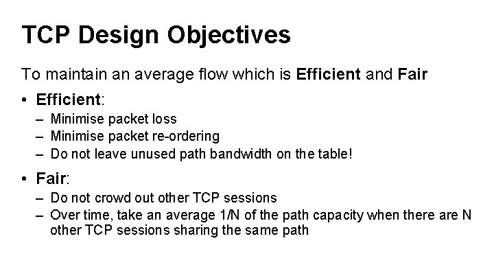TCP Design Objectives To maintain an average flow which is Efficient and Fair •