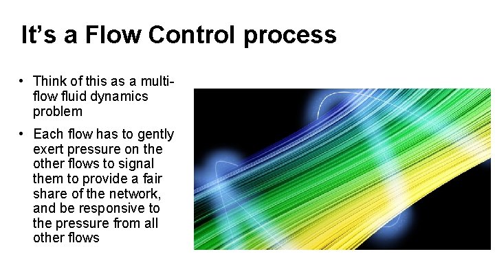 It’s a Flow Control process • Think of this as a multiflow fluid dynamics