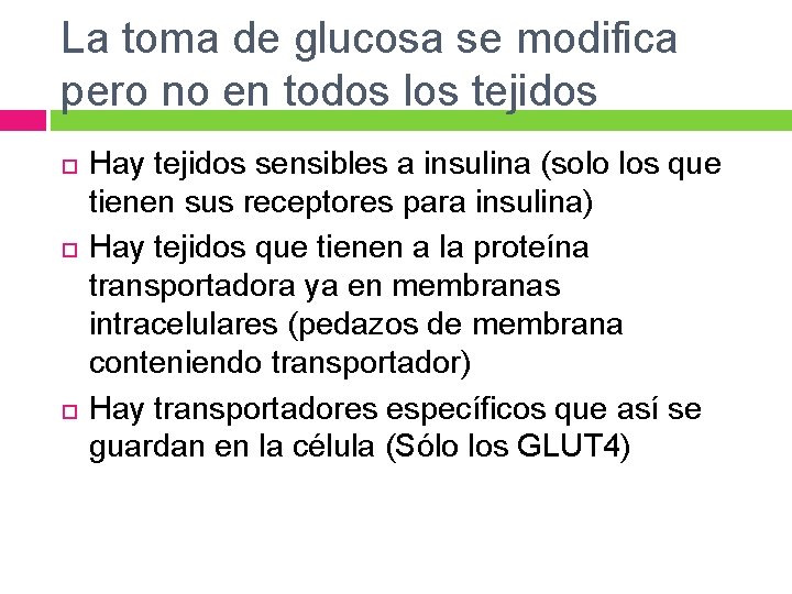 La toma de glucosa se modifica pero no en todos los tejidos Hay tejidos