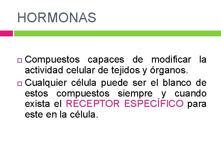 HORMONAS Compuestos capaces de modificar la actividad celular de tejidos y órganos. Cualquier célula