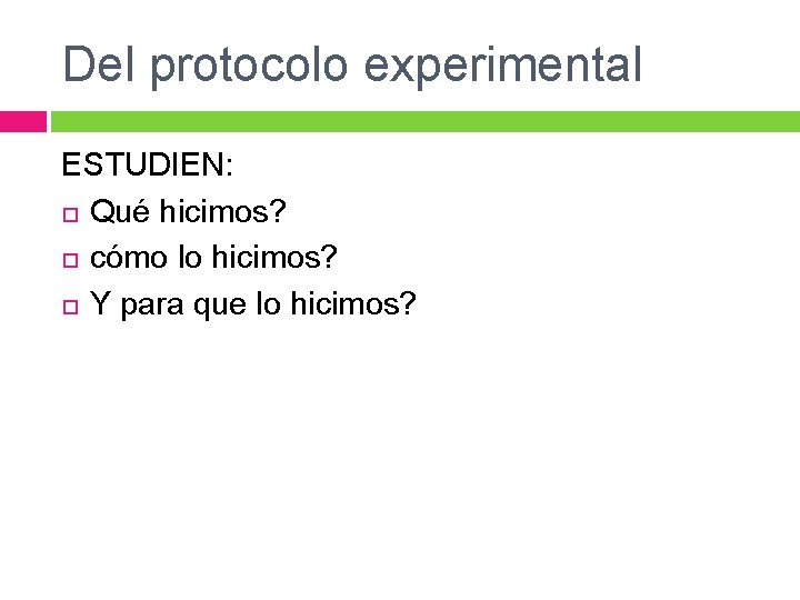 Del protocolo experimental ESTUDIEN: Qué hicimos? cómo lo hicimos? Y para que lo hicimos?