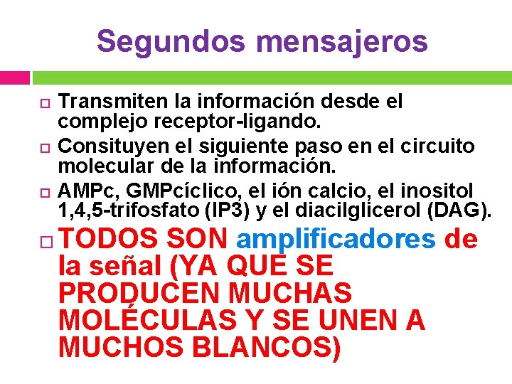 Segundos mensajeros Transmiten la información desde el complejo receptor-ligando. Consituyen el siguiente paso en