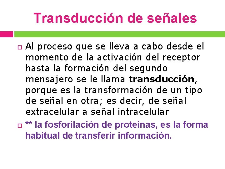 Transducción de señales Al proceso que se lleva a cabo desde el momento de