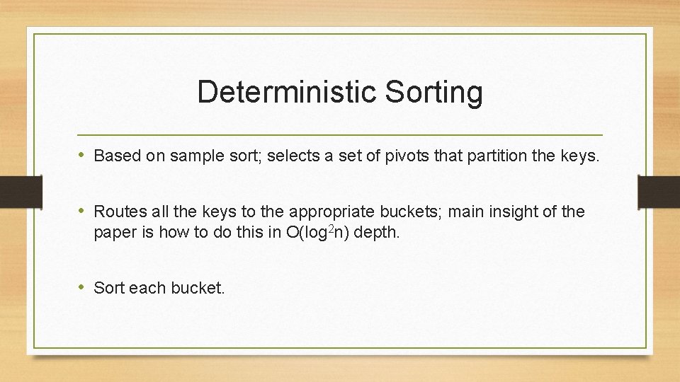 Deterministic Sorting • Based on sample sort; selects a set of pivots that partition