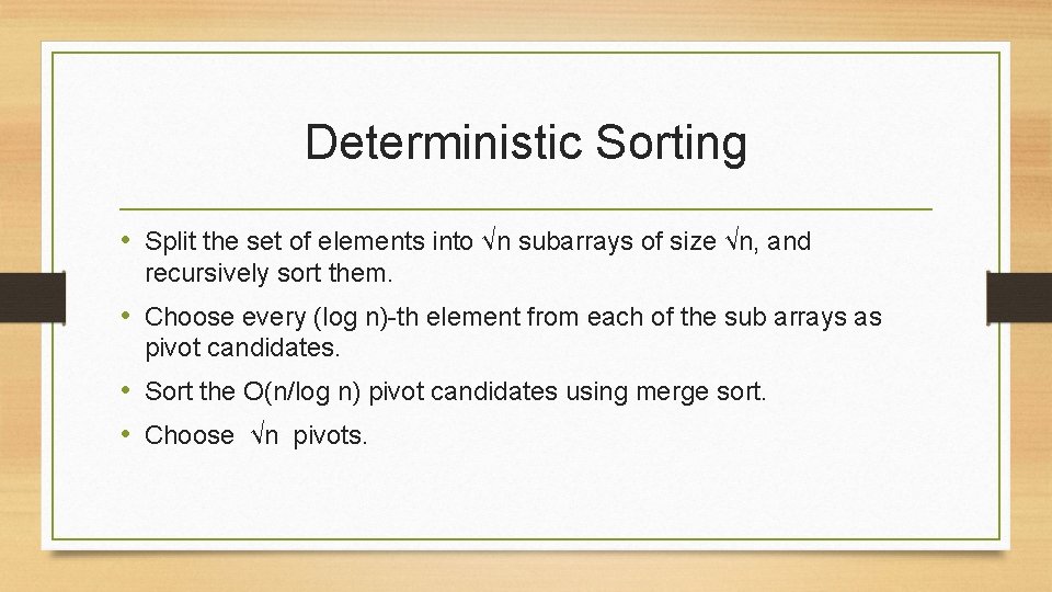 Deterministic Sorting • Split the set of elements into √n subarrays of size √n,