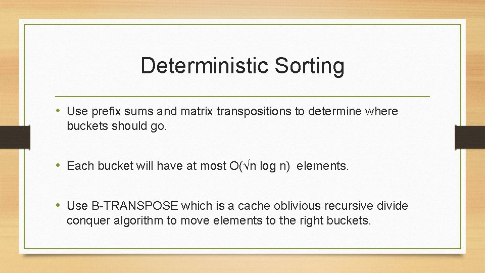 Deterministic Sorting • Use prefix sums and matrix transpositions to determine where buckets should