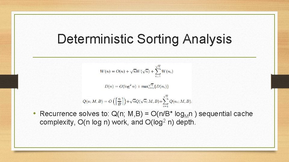 Deterministic Sorting Analysis • Recurrence solves to: Q(n; M, B) = O(n/B* log. Mn