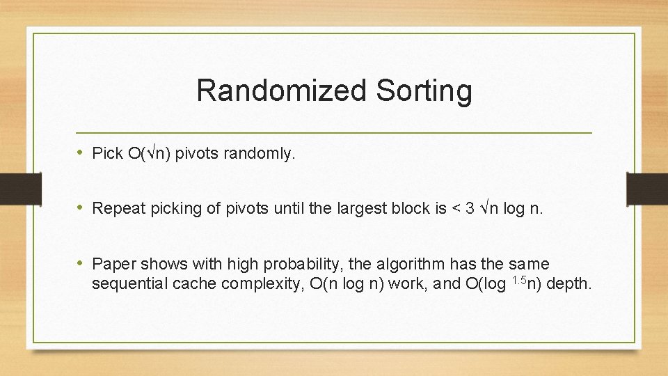 Randomized Sorting • Pick O(√n) pivots randomly. • Repeat picking of pivots until the