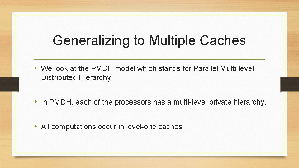 Generalizing to Multiple Caches • We look at the PMDH model which stands for
