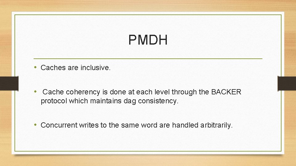 PMDH • Caches are inclusive. • Cache coherency is done at each level through