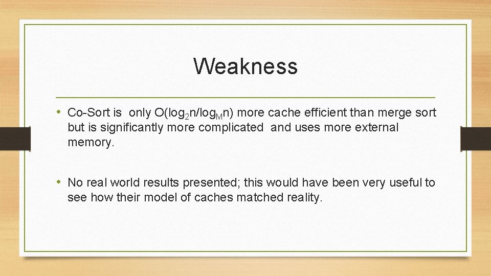 Weakness • Co-Sort is only O(log 2 n/log. Mn) more cache efficient than merge