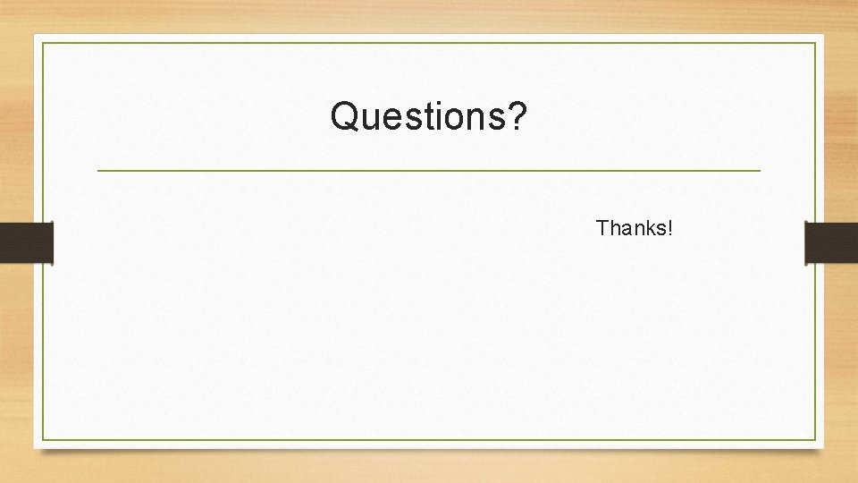 Questions? Thanks! 