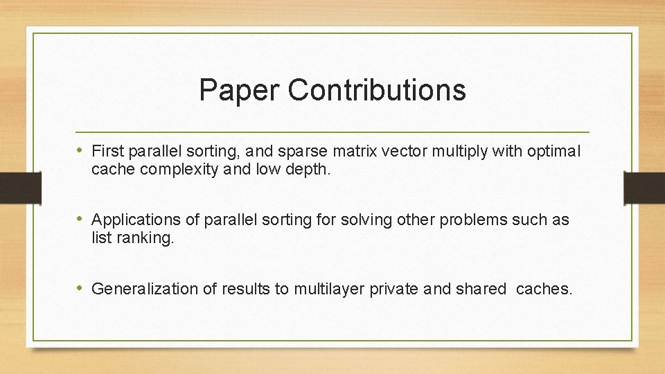 Paper Contributions • First parallel sorting, and sparse matrix vector multiply with optimal cache