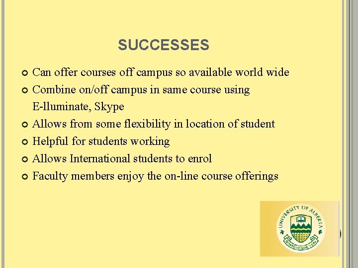 SUCCESSES Can offer courses off campus so available world wide Combine on/off campus in