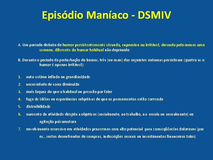 Episódio Maníaco - DSMIV A. Um período distinto de humor persistentemente elevado, expansivo ou