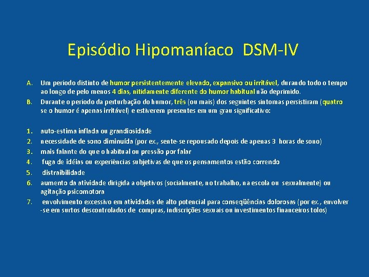 Episódio Hipomaníaco DSM-IV A. B. 1. 2. 3. 4. 5. 6. 7. Um período