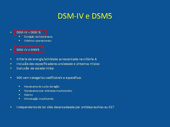 DSM-IV e DSM 5 § DSM-IV = DSM 5: § § Duração da hipomania