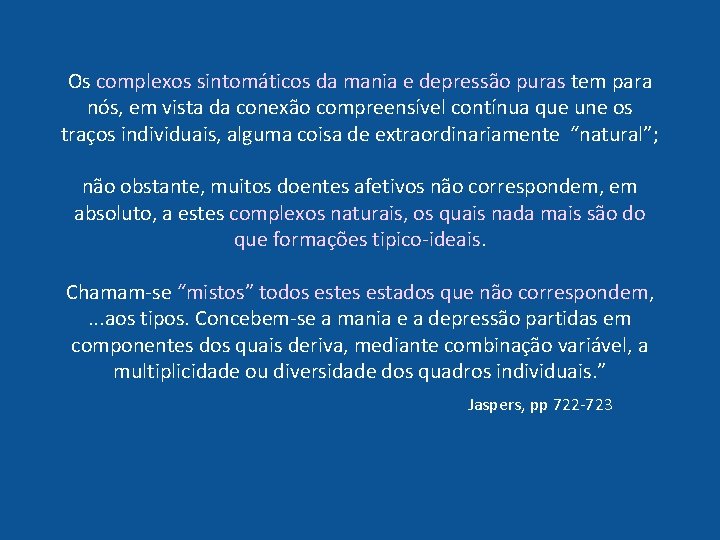 Os complexos sintomáticos da mania e depressão puras tem para nós, em vista da