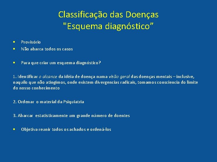 Classificação das Doenças "Esquema diagnóstico” § § Provisório Não abarca todos os casos §