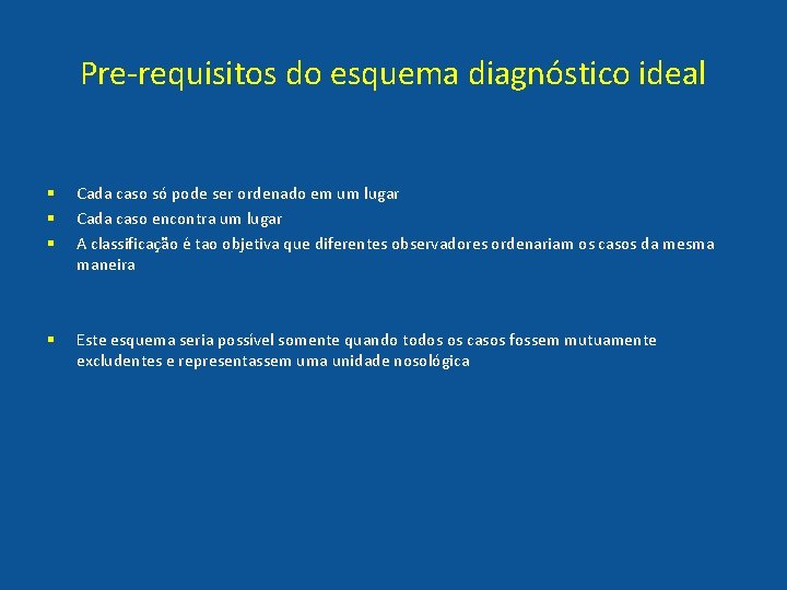 Pre-requisitos do esquema diagnóstico ideal § § § Cada caso só pode ser ordenado