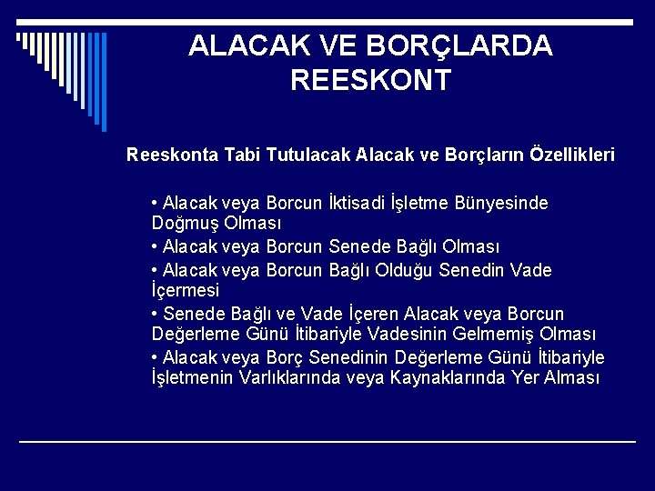 ALACAK VE BORÇLARDA REESKONT Reeskonta Tabi Tutulacak Alacak ve Borçların Özellikleri • Alacak veya