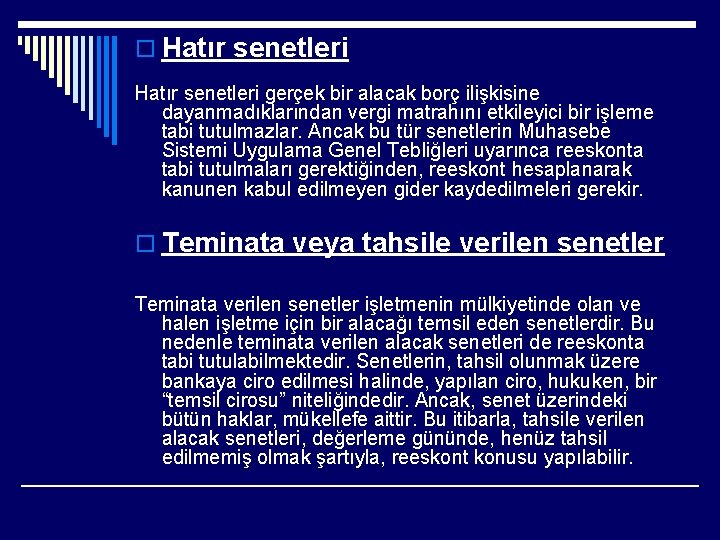 o Hatır senetleri gerçek bir alacak borç ilişkisine dayanmadıklarından vergi matrahını etkileyici bir işleme