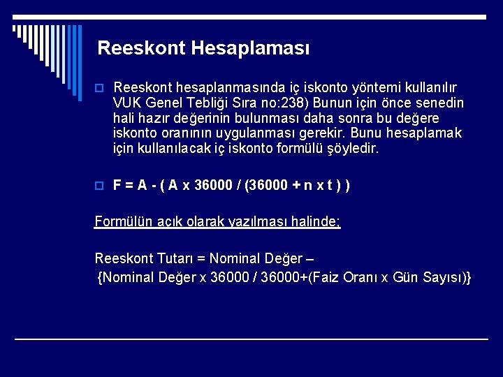 Reeskont Hesaplaması o Reeskont hesaplanmasında iç iskonto yöntemi kullanılır VUK Genel Tebliği Sıra no: