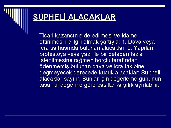 ŞÜPHELİ ALACAKLAR Ticari kazancın elde edilmesi ve idame ettirilmesi ile ilgili olmak şartıyla; 1.