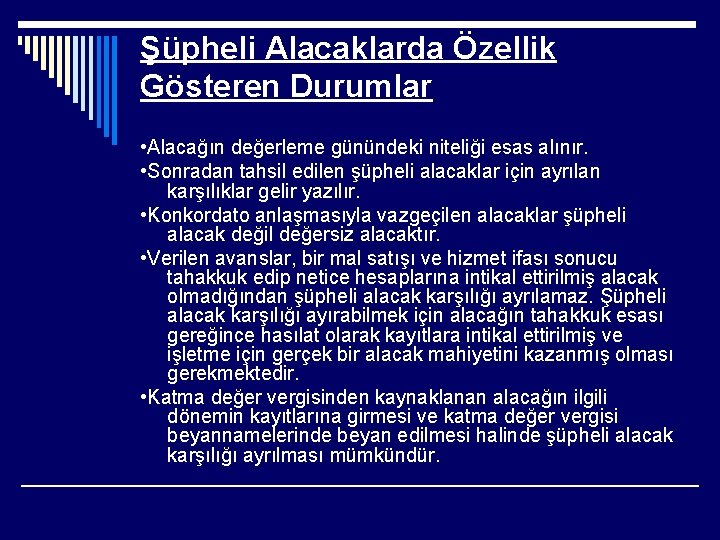 Şüpheli Alacaklarda Özellik Gösteren Durumlar • Alacağın değerleme günündeki niteliği esas alınır. • Sonradan