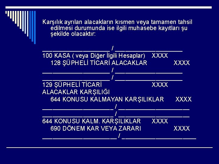 Karşılık ayrılan alacakların kısmen veya tamamen tahsil edilmesi durumunda ise ilgili muhasebe kayıtları şu